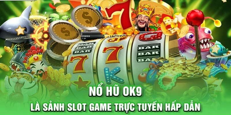 Đăng Ký OK9 Trong 3 Bước Thỏa Sức Cá Cược Thưởng Khủng 3 Chơi nổ hũ tìm cơ hội rinh thưởng Jackpot khổng lồ